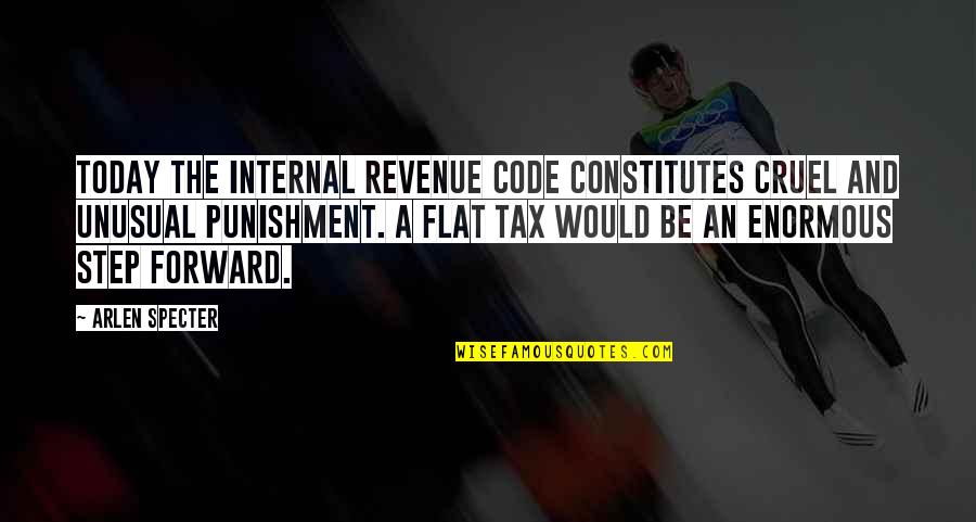 Inspirational Cree Quotes By Arlen Specter: Today the Internal Revenue Code constitutes cruel and