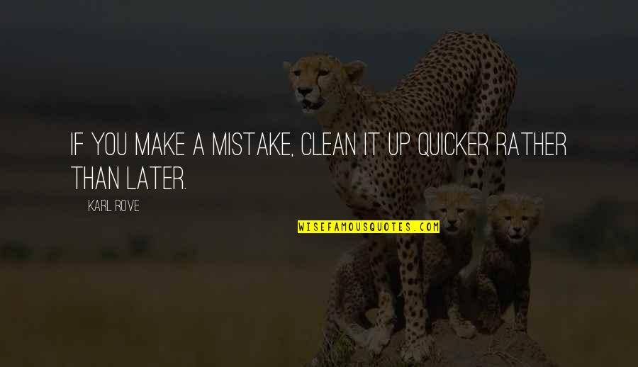 Inspirational Cree Quotes By Karl Rove: If you make a mistake, clean it up