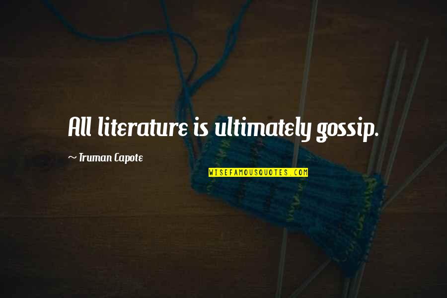 Inspirational Cree Quotes By Truman Capote: All literature is ultimately gossip.