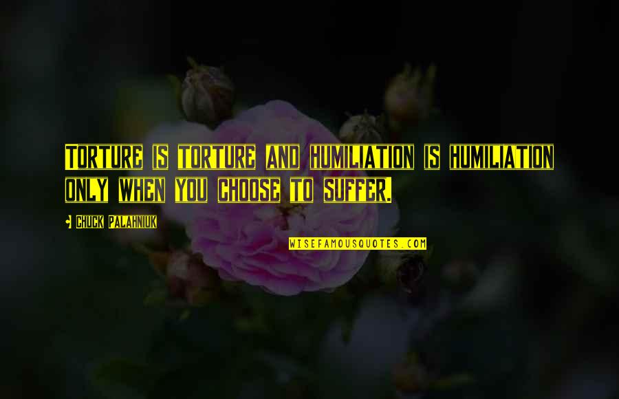 Inspirational Cross Stitch Quotes By Chuck Palahniuk: Torture is torture and humiliation is humiliation only