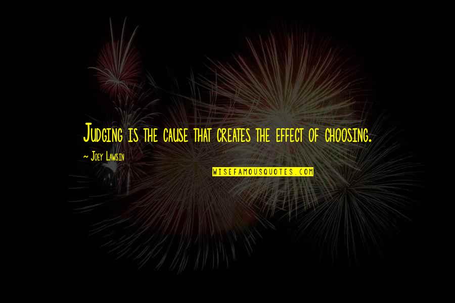 Inspirational Crossroads Quotes By Joey Lawsin: Judging is the cause that creates the effect