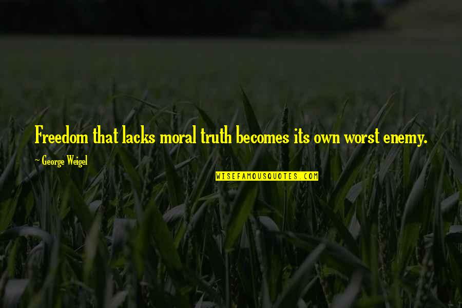 Inspirational Curtain Quotes By George Weigel: Freedom that lacks moral truth becomes its own