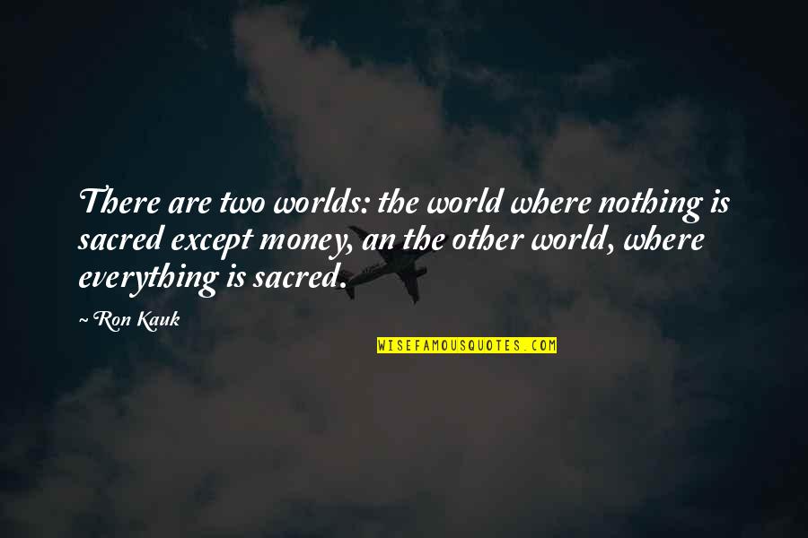 Inspirational Curtain Quotes By Ron Kauk: There are two worlds: the world where nothing
