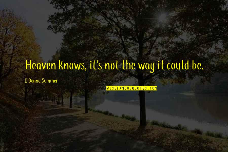 Inspirational Cutthroat Quotes By Donna Summer: Heaven knows, it's not the way it could Inspirational Cutthroat Quotes By Donna Summer: Heaven knows, it's not the way it could
