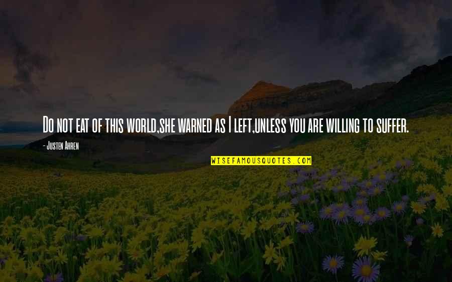 Inspirational Cutthroat Quotes By Justen Ahren: Do not eat of this world,she warned as