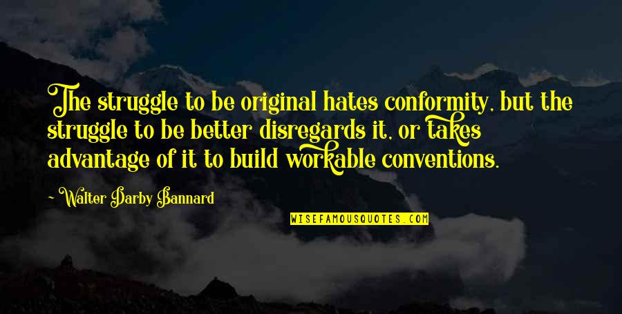 Inspirational Cutthroat Quotes By Walter Darby Bannard: The struggle to be original hates conformity, but Inspirational Cutthroat Quotes By Walter Darby Bannard: The struggle to be original hates conformity, but