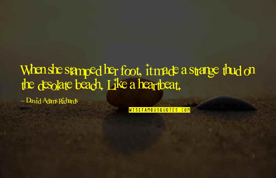 Inspirational Cv Quotes By David Adams Richards: When she stamped her foot, it made a Inspirational Cv Quotes By David Adams Richards: When she stamped her foot, it made a