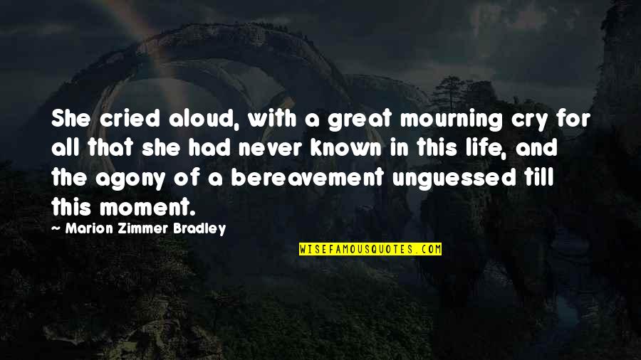 Inspirational Cv Quotes By Marion Zimmer Bradley: She cried aloud, with a great mourning cry Inspirational Cv Quotes By Marion Zimmer Bradley: She cried aloud, with a great mourning cry