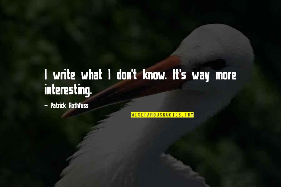 Inspirational Dana Scully Quotes By Patrick Rothfuss: I write what I don't know. It's way