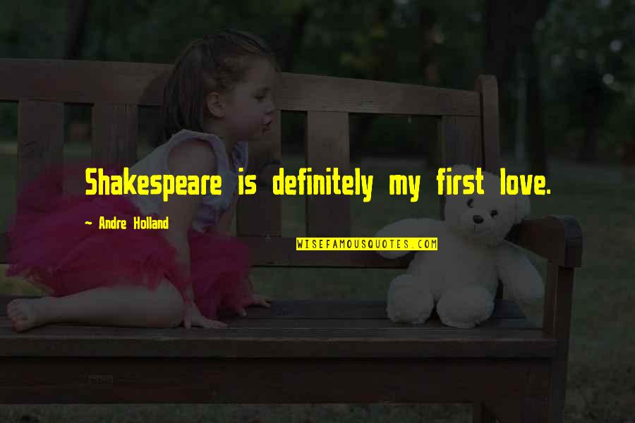 Inspirational Dandelions Quotes By Andre Holland: Shakespeare is definitely my first love. Inspirational Dandelions Quotes By Andre Holland: Shakespeare is definitely my first love.