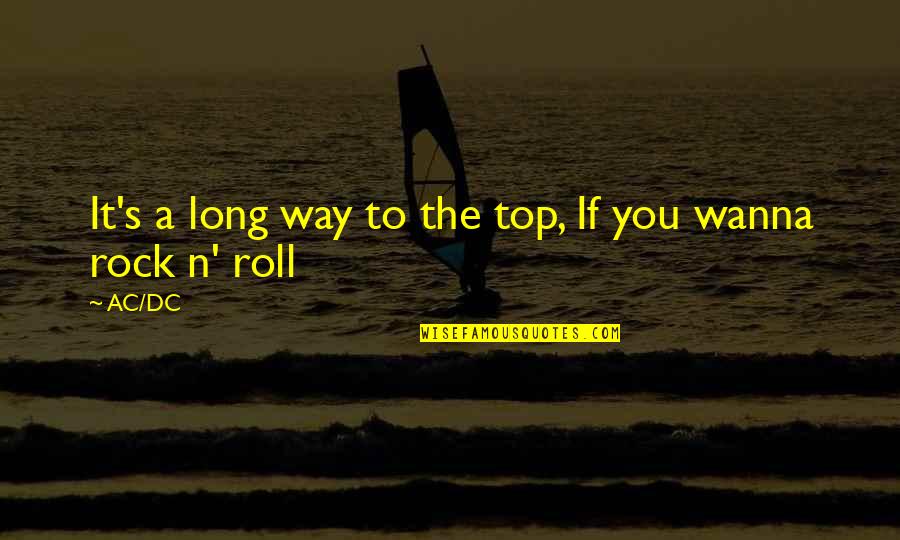 Inspirational Dc Quotes By AC/DC: It's a long way to the top, If