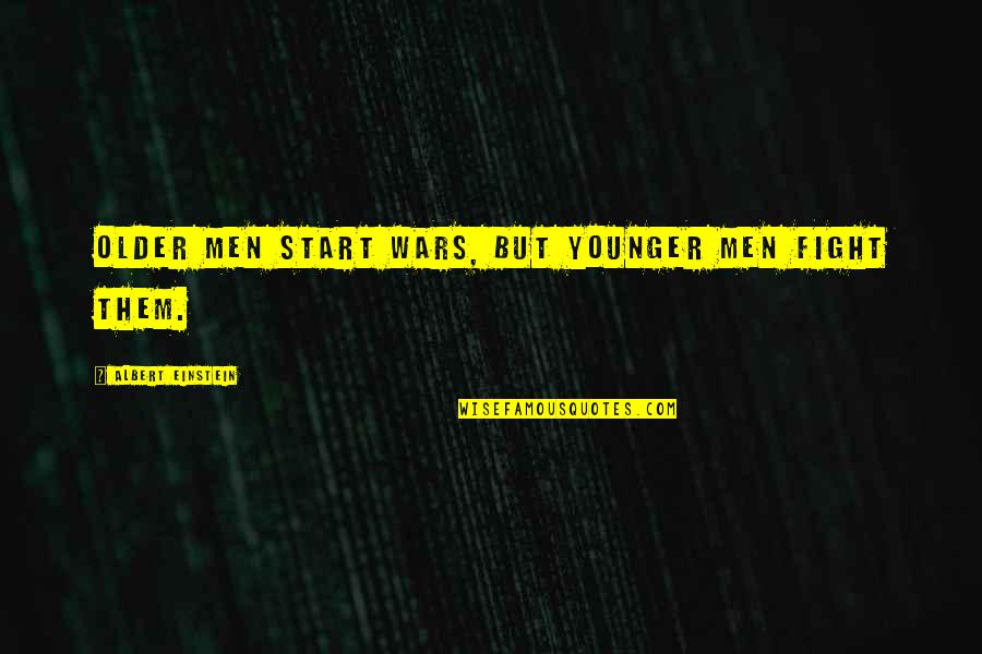 Inspirational Dc Quotes By Albert Einstein: Older men start wars, but younger men fight Inspirational Dc Quotes By Albert Einstein: Older men start wars, but younger men fight