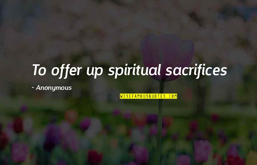 Inspirational Dean Winchester Quotes By Anonymous: To offer up spiritual sacrifices