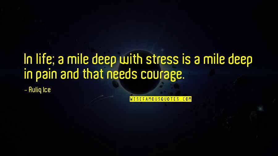 Inspirational Deep Quotes By Auliq Ice: In life; a mile deep with stress is