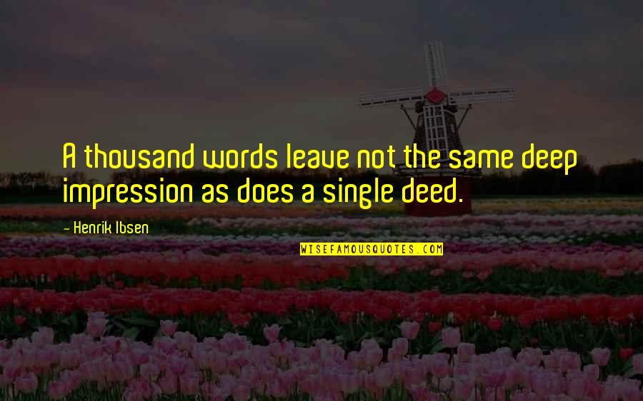 Inspirational Deep Quotes By Henrik Ibsen: A thousand words leave not the same deep