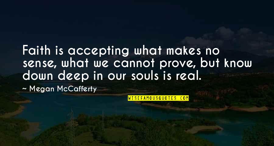 Inspirational Deep Quotes By Megan McCafferty: Faith is accepting what makes no sense, what Inspirational Deep Quotes By Megan McCafferty: Faith is accepting what makes no sense, what