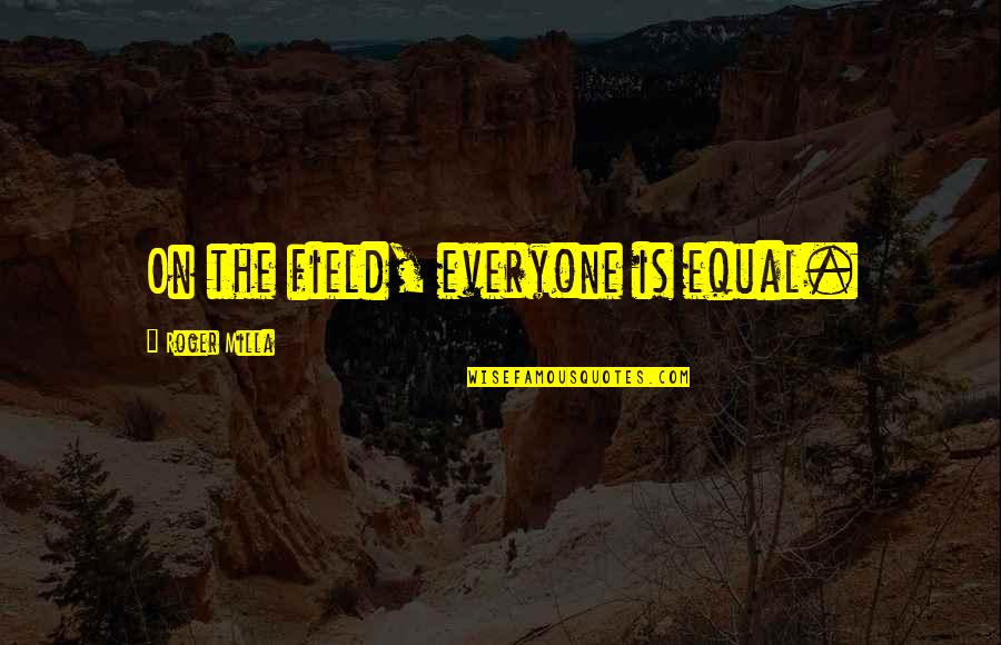 Inspirational Delegation Quotes By Roger Milla: On the field, everyone is equal.
