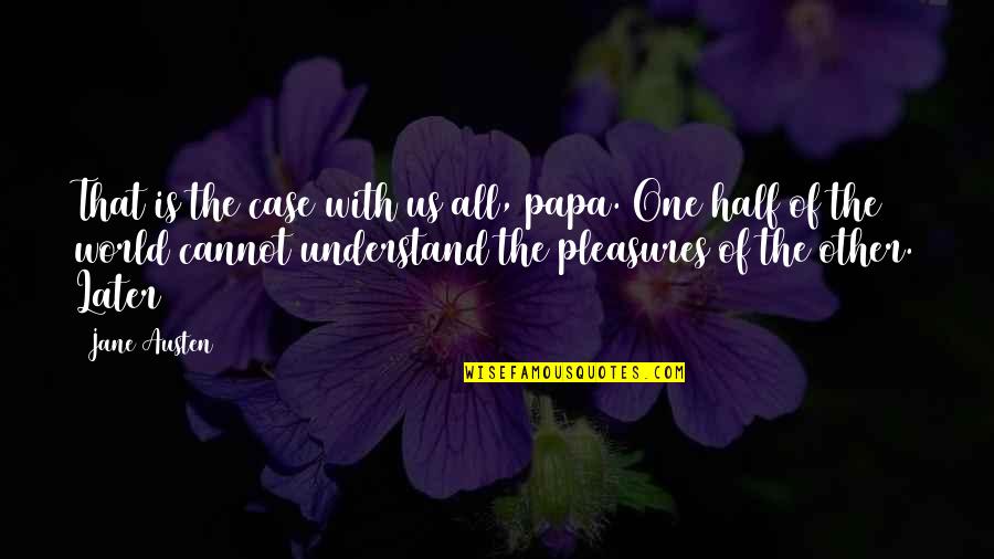 Inspirational Deliverance Quotes By Jane Austen: That is the case with us all, papa. Inspirational Deliverance Quotes By Jane Austen: That is the case with us all, papa.