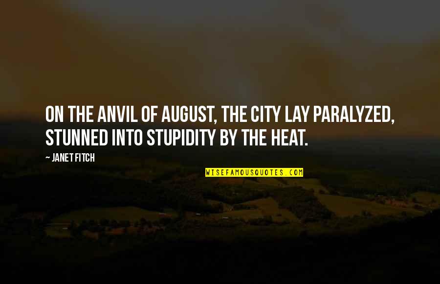Inspirational Delivery Quotes By Janet Fitch: On the anvil of August, the city lay