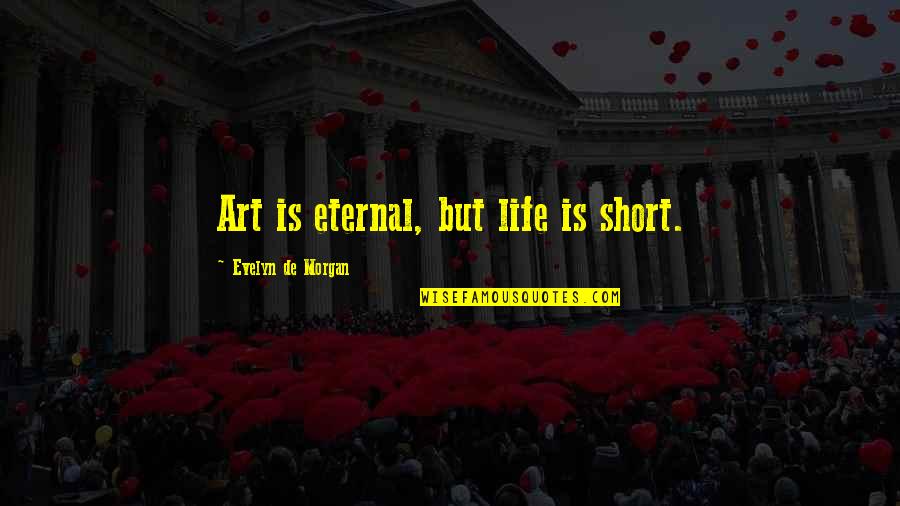 Inspirational Dentistry Quotes By Evelyn De Morgan: Art is eternal, but life is short.