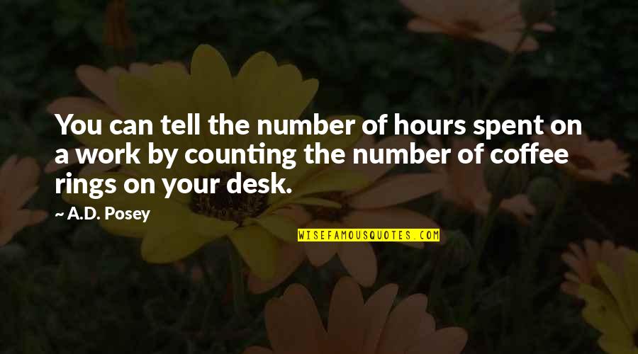 Inspirational Desk Quotes By A.D. Posey: You can tell the number of hours spent Inspirational Desk Quotes By A.D. Posey: You can tell the number of hours spent