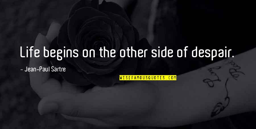Inspirational Despair Quotes By Jean-Paul Sartre: Life begins on the other side of despair.