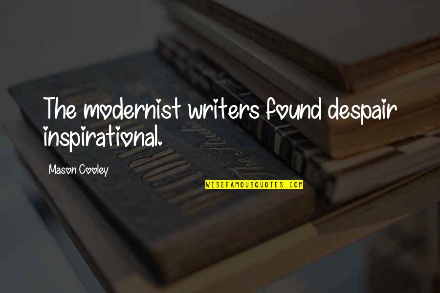 Inspirational Despair Quotes By Mason Cooley: The modernist writers found despair inspirational.