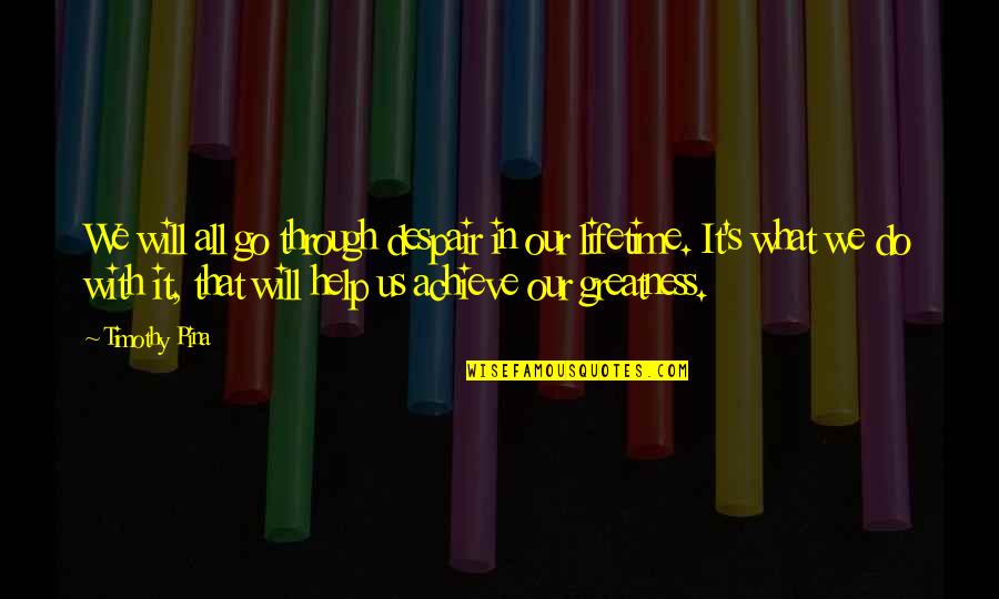 Inspirational Despair Quotes By Timothy Pina: We will all go through despair in our