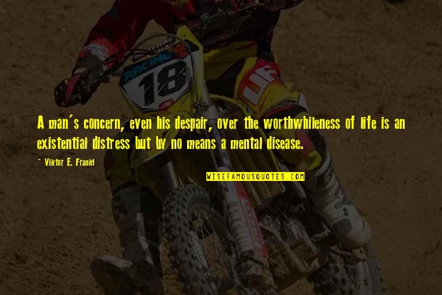 Inspirational Despair Quotes By Viktor E. Frankl: A man's concern, even his despair, over the