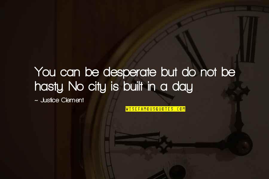 Inspirational Desperate Quotes By Justice Clement: You can be desperate but do not be Inspirational Desperate Quotes By Justice Clement: You can be desperate but do not be
