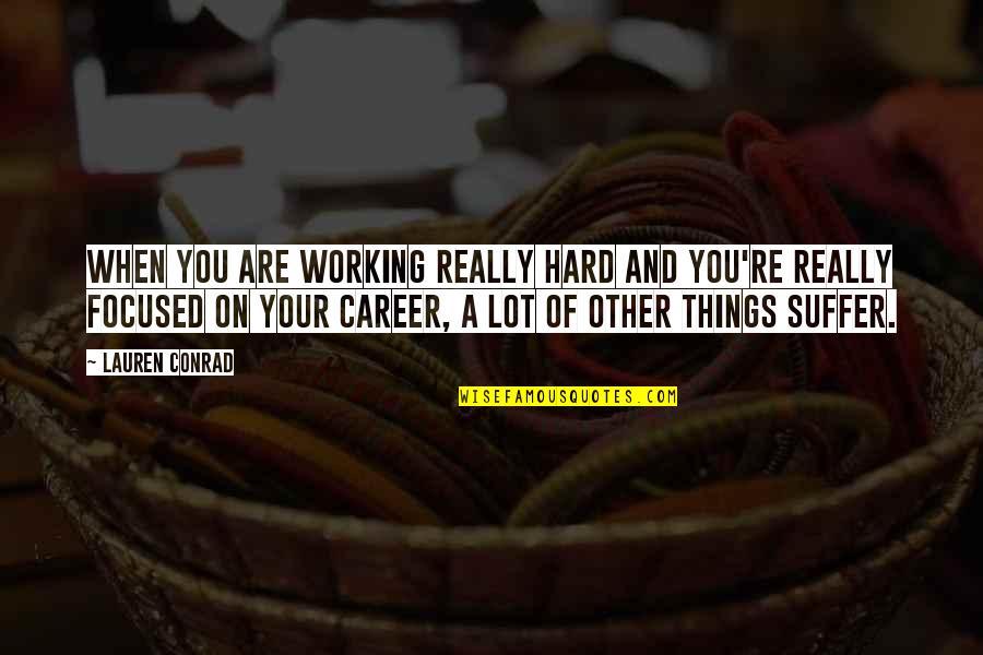 Inspirational Detractors Quotes By Lauren Conrad: When you are working really hard and you're Inspirational Detractors Quotes By Lauren Conrad: When you are working really hard and you're
