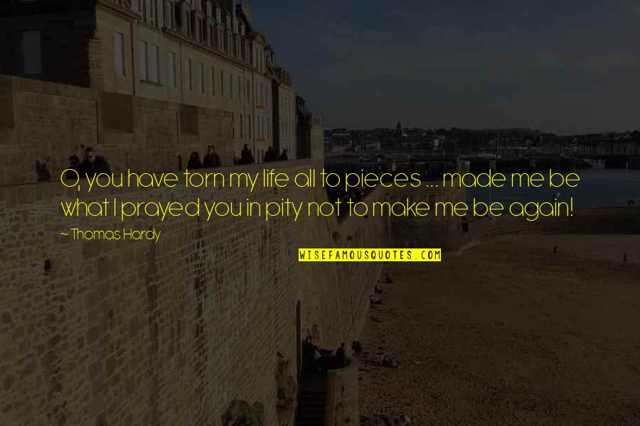 Inspirational Detractors Quotes By Thomas Hardy: O, you have torn my life all to