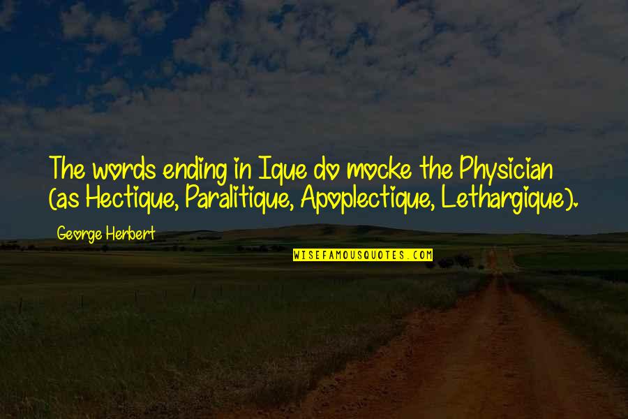 Inspirational Dialysis Quotes By George Herbert: The words ending in Ique do mocke the