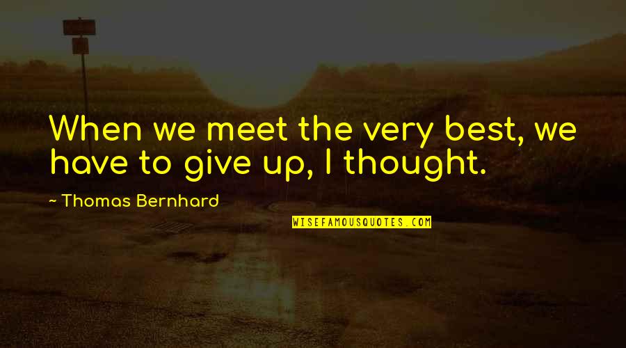 Inspirational Digimon Quotes By Thomas Bernhard: When we meet the very best, we have