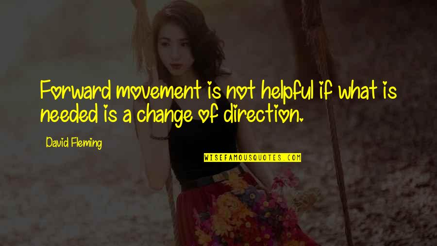 Inspirational Direction Quotes By David Fleming: Forward movement is not helpful if what is
