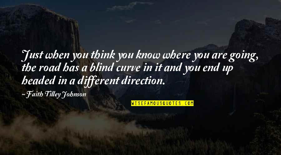 Inspirational Direction Quotes By Faith Tilley Johnson: Just when you think you know where you Inspirational Direction Quotes By Faith Tilley Johnson: Just when you think you know where you