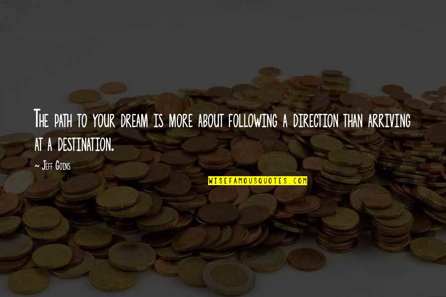 Inspirational Direction Quotes By Jeff Goins: The path to your dream is more about Inspirational Direction Quotes By Jeff Goins: The path to your dream is more about