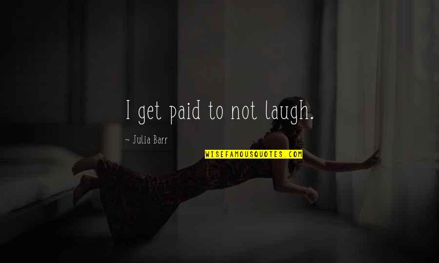 Inspirational Disabilities Quotes By Julia Barr: I get paid to not laugh.