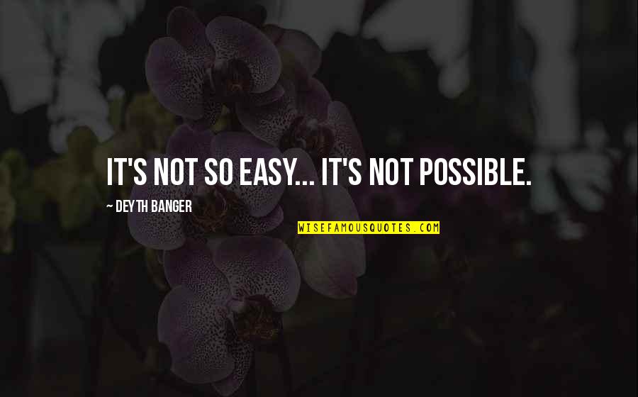 Inspirational Disappointments Quotes By Deyth Banger: It's not so easy... it's not possible.