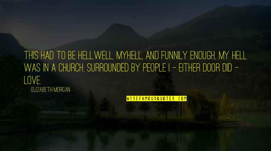 Inspirational Disasters Quotes By Elizabeth Morgan: This had to be Hell.Well, myHell, and funnily