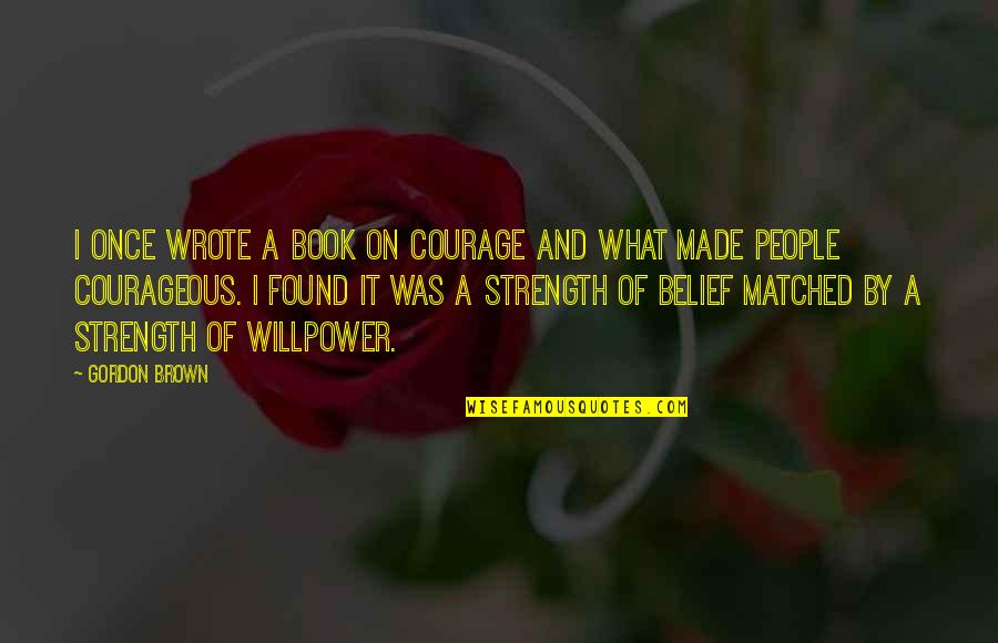 Inspirational Discretion Quotes By Gordon Brown: I once wrote a book on courage and