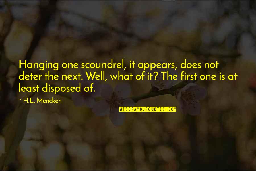 Inspirational Discretion Quotes By H.L. Mencken: Hanging one scoundrel, it appears, does not deter