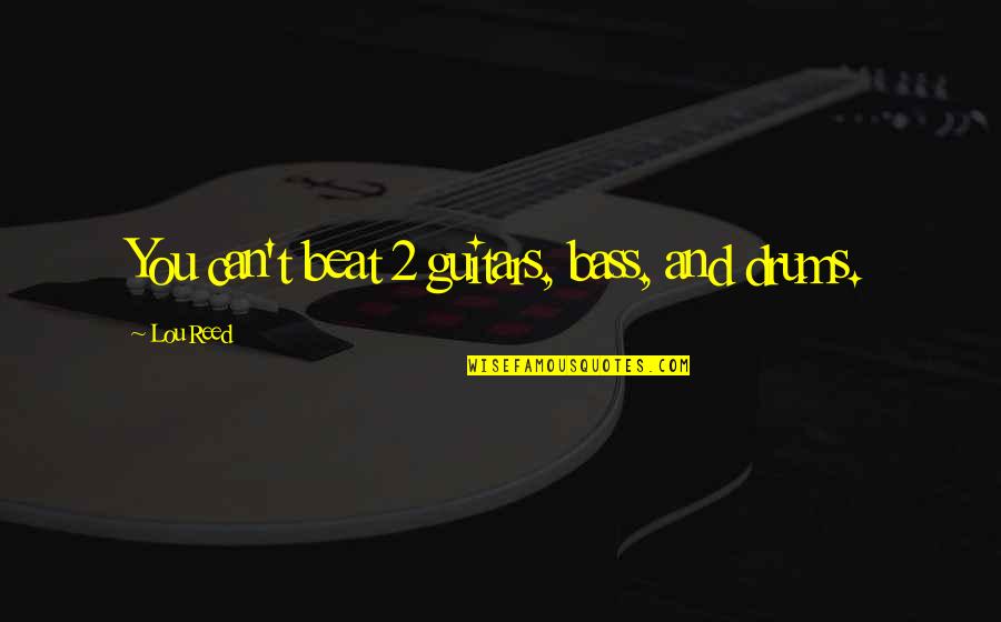 Inspirational Discretion Quotes By Lou Reed: You can't beat 2 guitars, bass, and drums.