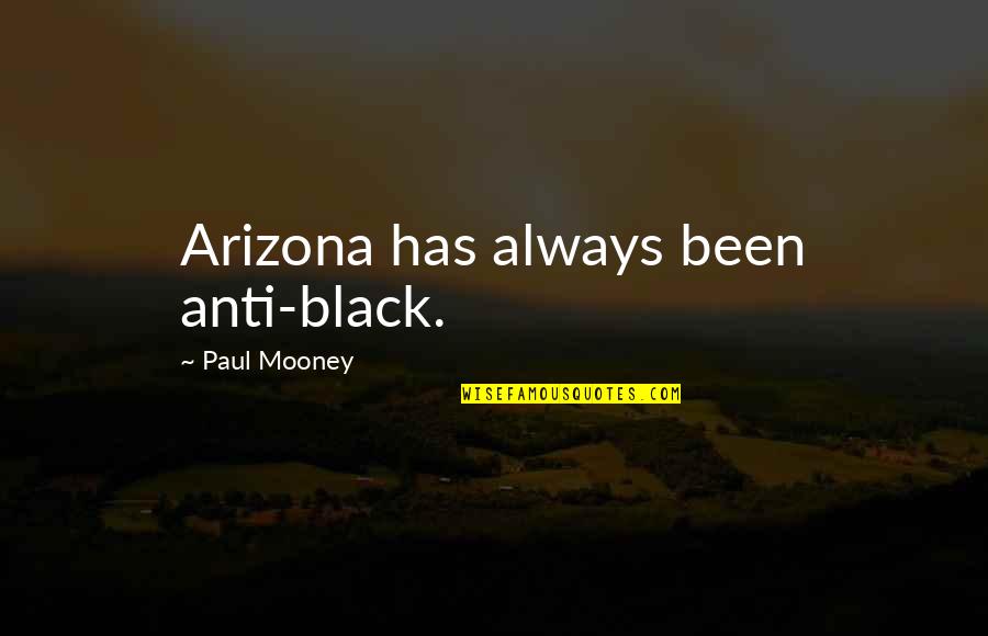 Inspirational Discretion Quotes By Paul Mooney: Arizona has always been anti-black.