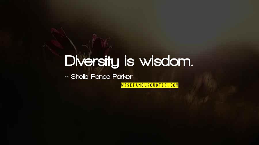 Inspirational Diversity Quotes By Sheila Renee Parker: Diversity is wisdom. Inspirational Diversity Quotes By Sheila Renee Parker: Diversity is wisdom.