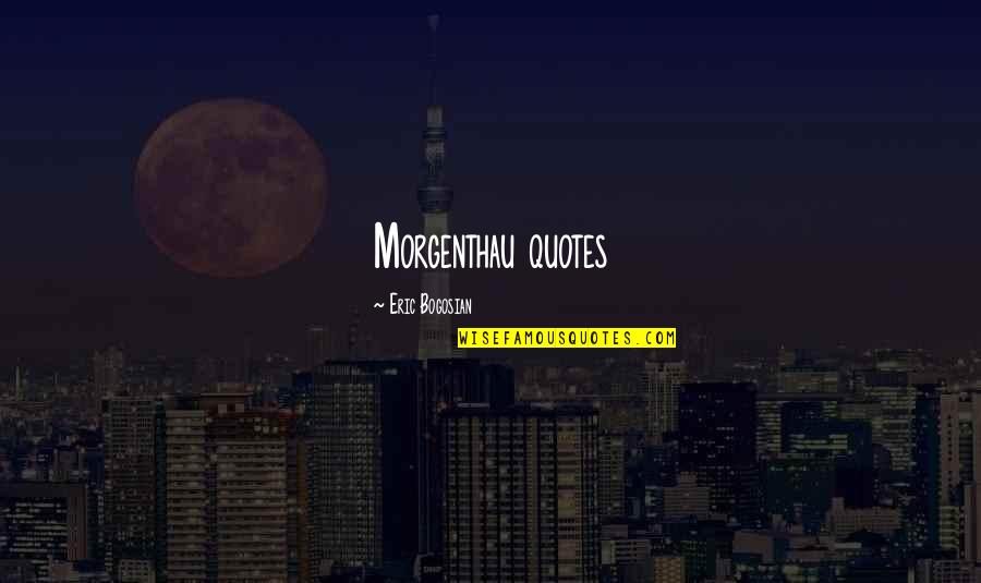 Inspirational Dna Quotes By Eric Bogosian: Morgenthau quotes