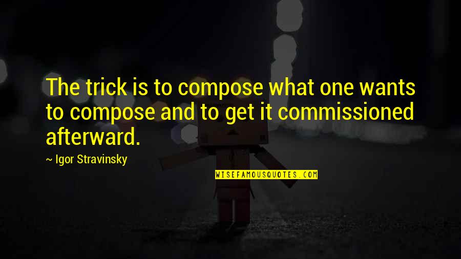 Inspirational Dnd Quotes By Igor Stravinsky: The trick is to compose what one wants Inspirational Dnd Quotes By Igor Stravinsky: The trick is to compose what one wants