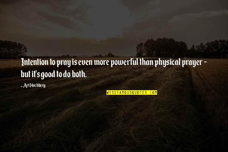 Inspirational Do Good Quotes By Art Hochberg: Intention to pray is even more powerful than