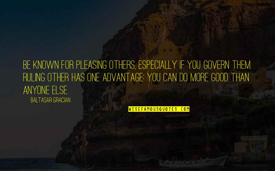 Inspirational Do Good Quotes By Baltasar Gracian: Be known for pleasing others, especially if you