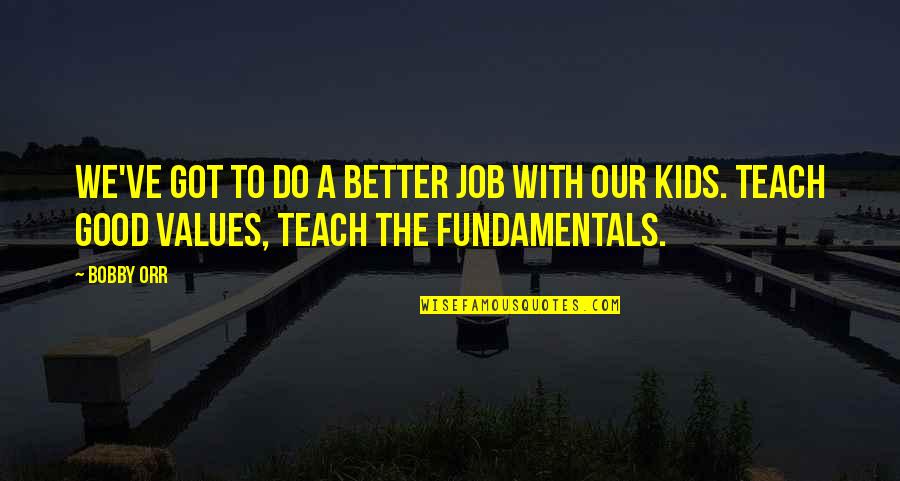 Inspirational Do Good Quotes By Bobby Orr: We've got to do a better job with